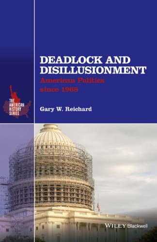 Deadlock And Disillusionment American Politics Since 1968 Reichard