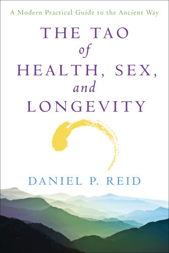 The Tao Of Health Sex And Longevity A Modern Practical Guide To The Ancient Way Touchstone Trade Paperback Edition Reid