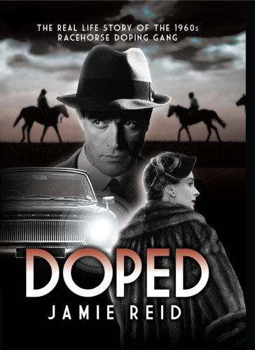 Doped The Real Life Story Of The 1960s Racehorse Doping Gang Reid