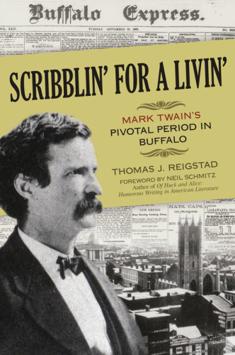 Scribblin For A Livin Mark Twains Pivotal Period In Buffalo Reigstad