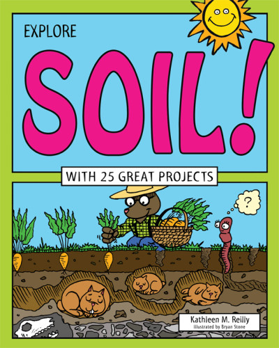 Explore Soil With 25 Great Projects Reilly Kathleen M