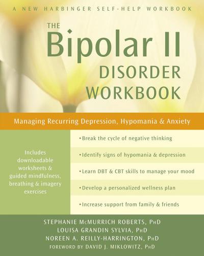 The Bipolar Ii Disorder Workbook Managing Recurring Depression Hypomania And Anxiety Stephanie Mcmurrich Roberts
