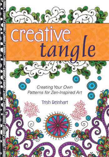 Creative Tangle Creating Your Own Patterns For Zeninspired Art Reinhart