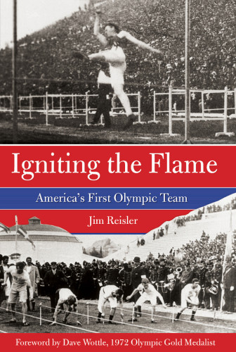 Igniting The Flame Americas First Olympic Team Reisler Jim