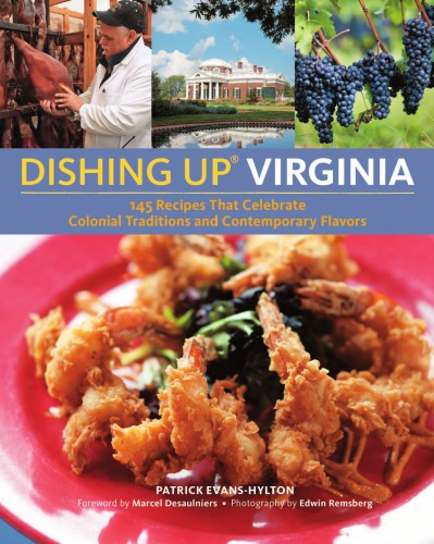 Dishing Up Virginia 145 Recipes That Celebrate Colonial Traditions And Contemporary Flavors Remsberg