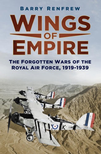 Wings Of Empire The Forgotten Wars Of The Royal Air Force 19191939 New Edition Renfrew