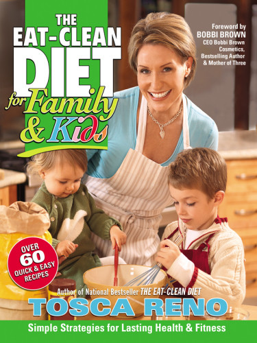 The Eatclean Diet For Family Kids Simple Strategies For Lasting Health And Fitness Reno