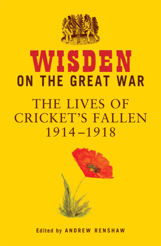 Wisden On The Great War The Lives Of Crickets Fallen 19141918 Renshaw