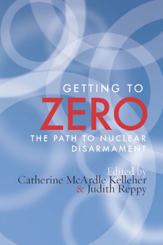 Getting To Zero The Path To Nuclear Disarmament Reppy Judithkelleher
