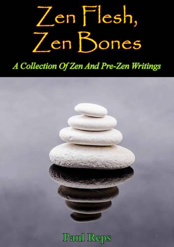 Zen Flesh Zen Bones A Collection Of Zen And Prezen Writings Reps