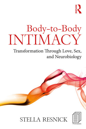 Bodytobody Intimacy Transformation Through Love Sex And Neurobiology Resnick
