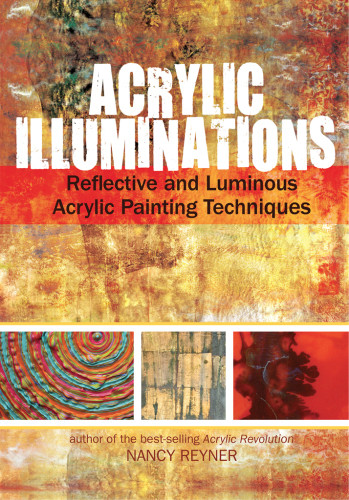 Acrylic Illuminations Reflective And Luminous Acrylic Painting Techniques 1 Udgave Reyner