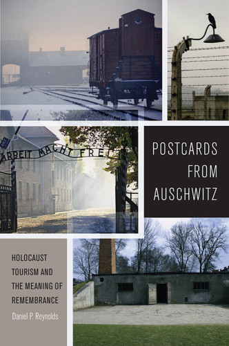 Postcards From Auschwitz Daniel P Reynolds