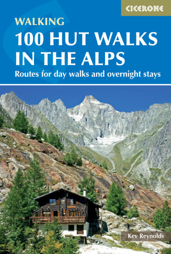100 Hut Walks In The Alps Routes For Day Walks And Overnight Stays In France Switzerland Italy Austria And Slovenia Reynolds