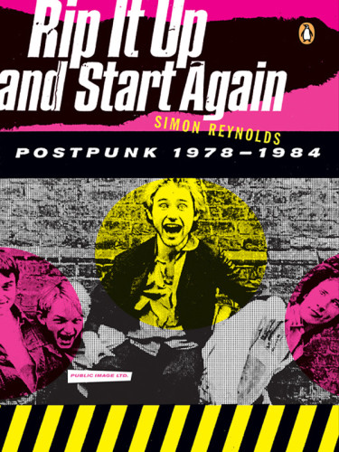 Rip It Up And Start Again Postpunk 19781984 2nd Edition Reynolds