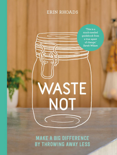 Waste Not Make A Big Difference By Throwing Away Less Erin Rhoads