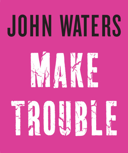 Make Trouble First Edition John Waters