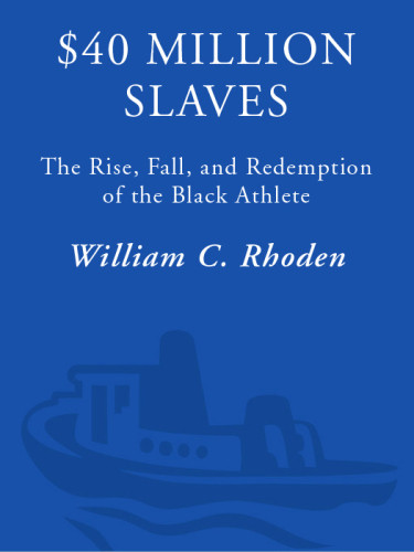 40 Million Slaves The Rise Fall And Redemption Of The Black Athlete 1st Ed Rhoden
