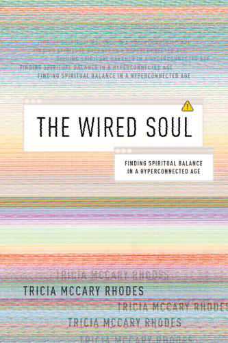 The Wired Soul Finding Spiritual Balance In A Hyperconnected Age Rhodes