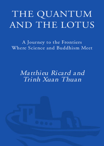 The Quantum And The Lotus A Journey To The Frontiers Where Science And Buddhism Meet Ricard