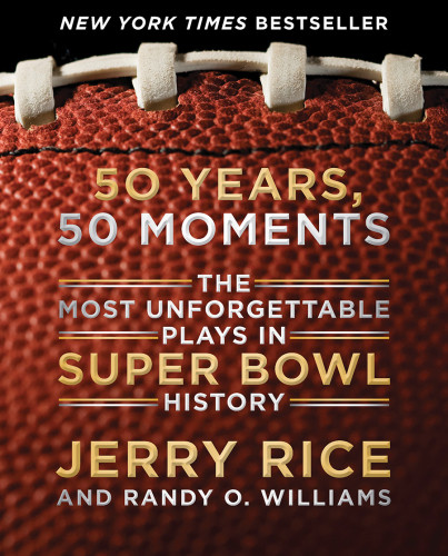 50 Years 50 Moments The Most Unforgettable Plays In Super Bowl History First Edition Rice