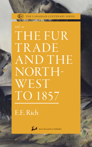 The Fur Trade And The Northwest To 1857 Edwin E Rich