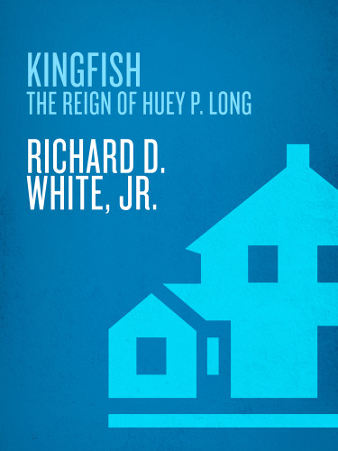 Kingfish The Reign Of Huey P Long Random House Trade Pbk Ed Richard D White
