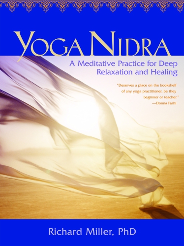 Yoga Nidra A Meditative Practice For Deep Relaxation And Healing Richard Miller