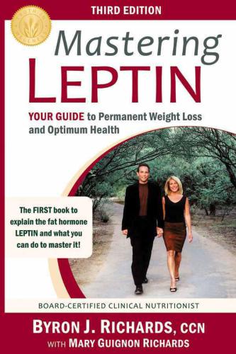 Mastering Leptin Your Guide To Permanent Weight Loss And Optimum Health 3e Edition Byron J Richards