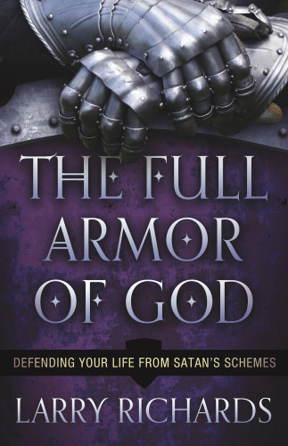 The Full Armor Of God Defending Yourlife From Satans Schemes Larry Richards
