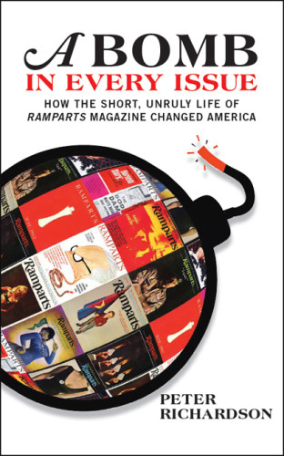 A Bomb In Every Issue How The Short Unruly Life Of Ramparts Magazine Changed America Richardson