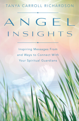 Angel Insights Inspiring Messages From And Ways To Connect With Your Spiritual Guardians First Edition Richardson