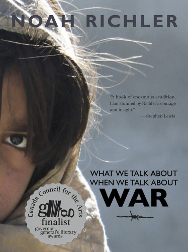 What We Talk About When We Talk About War Richler Noah