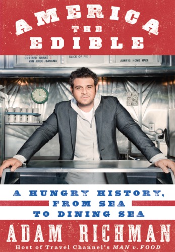America The Edible A Hungry History From Sea To Dining Sea 1st Edition Richman