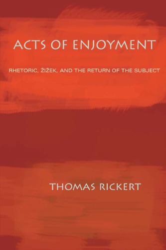 Acts Of Enjoyment Rhetoric Iek And The Return Of The Subject Rickert