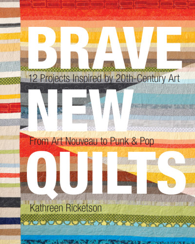 Brave New Quilts Kathreen Ricketson