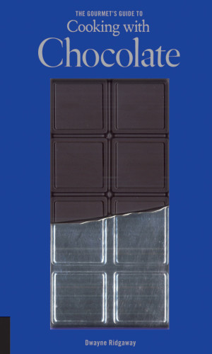The Gourmets Guide To Cooking With Chocolate How To Use Chocolate To Take Simple Recipes From The Ordinary To The Extraordinary Dwayne Ridgaway