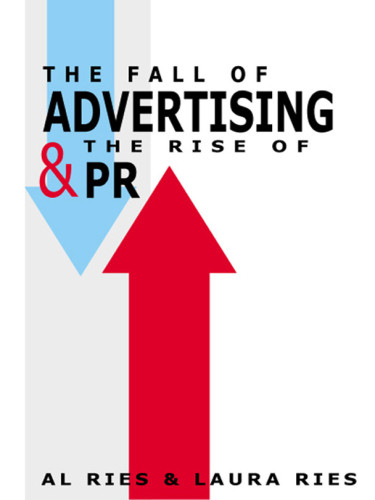The Fall Of Advertising And The Rise Of Pr Ries Alries Laura