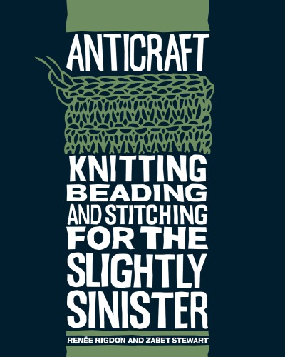 Anticraft Knitting Beading And Stitching For The Slightly Sinister Rigdon