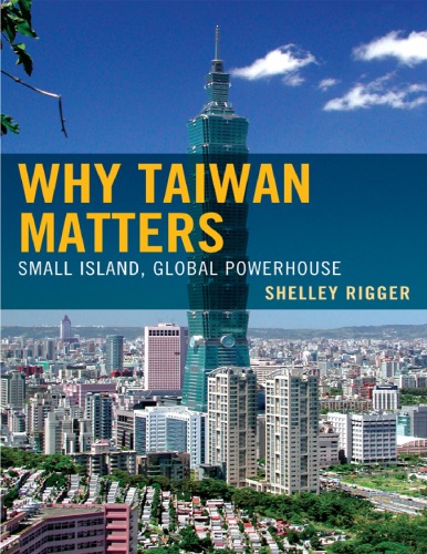 Why Taiwan Matters Small Island Global Powerhouse Shelley Rigger