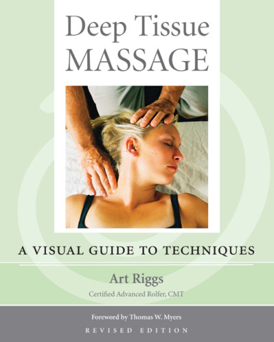 Deep Tissue Massage A Visual Guide To Techniques Rev Ed Art Riggs