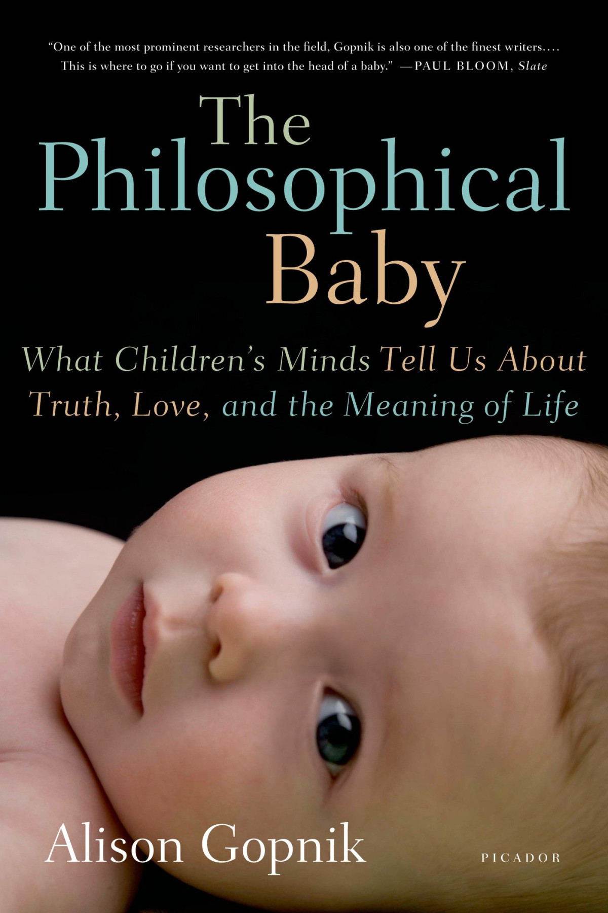 The Philosophical Baby What Childrens Minds Tell Us About Truth Love And The Meaning Of Life First Edition Alison Gopnik