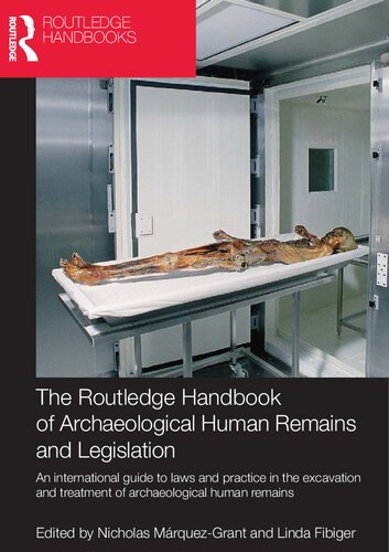 The Routledge Handbook Of Archaeological Human Remains And Legislation An International Guide To Laws And Practice In The Excavation And Treatment Of Archaeological Human Remains Linda Fibiger Editor Nicholas Mrquezgrant Editor