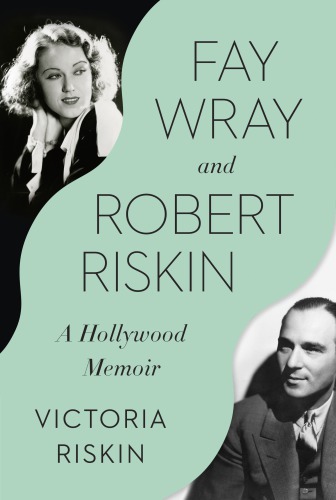 Fay Wray And Robert Riskin A Hollywood Memoir 1st Edition Riskin