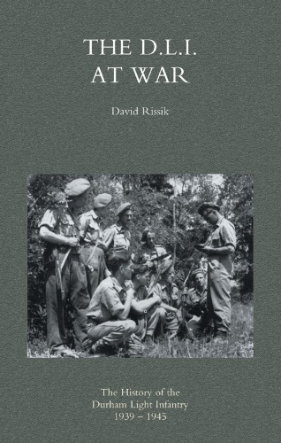 The Dli At War The History Of The Durham Light Infantry 19391945 2nd Ed Rissik