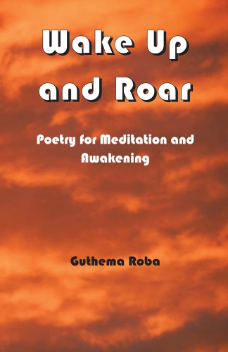 Wake Up And Roar Poetry For Meditation And Awakening First Edition Roba