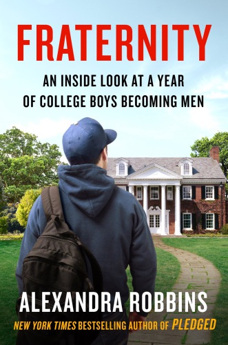 Fraternity An Inside Look At A Year Of College Boys Becoming Men Robbins