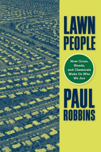 Lawn People How Grasses Weeds And Chemicals Make Us Who We Are Robbins