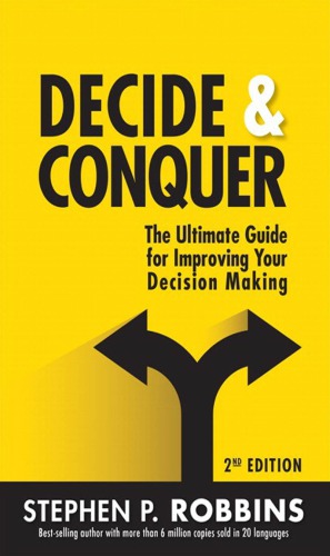 Decide Conquer The Ultimate Guide For Improving Your Decision Making 2nd Edition Robbins