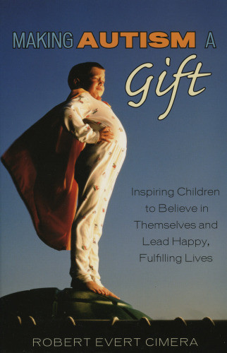 Making Autism A Gift Inspiring Children To Believe In Themselves And Lead Happy Fulfilling Lives Robert Evert Cimera